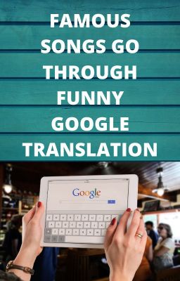 Famous Songs Go through funny Google Translation