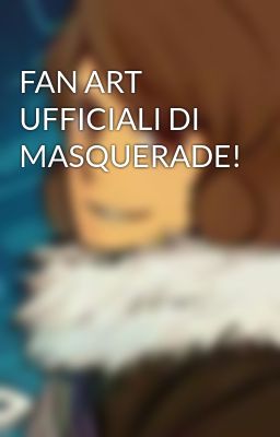 FAN ART UFFICIALI DI MASQUERADE!