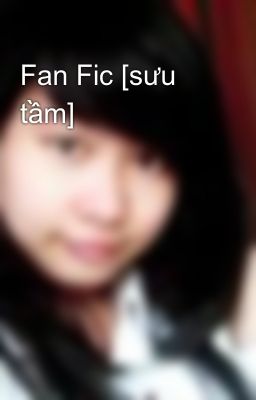 Fan Fic [sưu tầm]