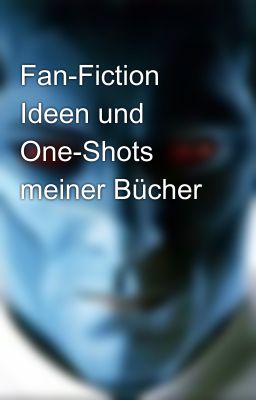 Fan-Fiction Ideen und One-Shots meiner Bücher