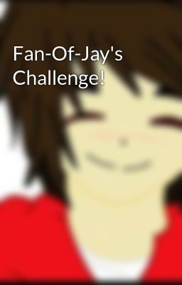 Fan-Of-Jay's Challenge!