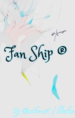 FAN SHIP - TRUYỆN NGẮN