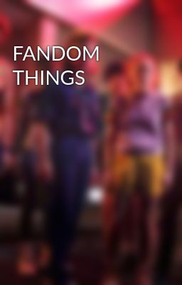 FANDOM THINGS