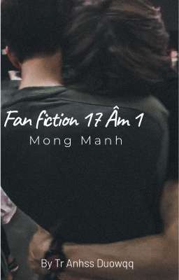 [FANFIC 17 ÂM 1] Mong Manh