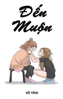 [FANFIC] [BH] [FREENBECK] - ĐẾN MUỘN