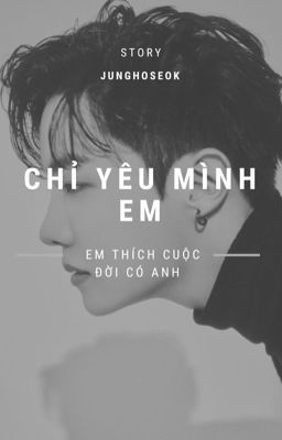  Fanfic | BTS | JHopexY/N | Chỉ yêu mình em : Em thích cuộc đời có anh