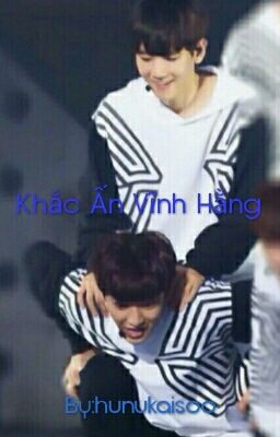 [FANFIC][CHANBAEK]Khắc Ấn Vĩnh Hằng