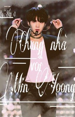 [fanfic]Chung nhà với Min Yoongi