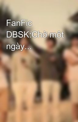 FanFic DBSK:Chờ một ngày...