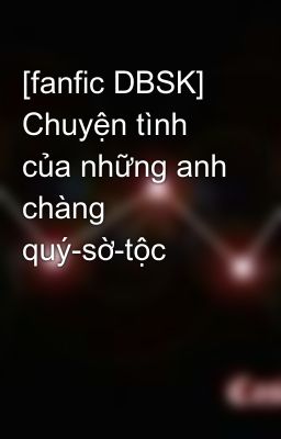 [fanfic DBSK] Chuyện tình của những anh chàng quý-sờ-tộc