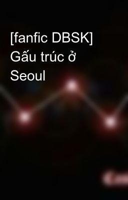 [fanfic DBSK] Gấu trúc ở Seoul