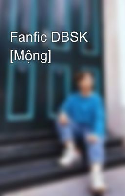 Fanfic DBSK [Mộng]