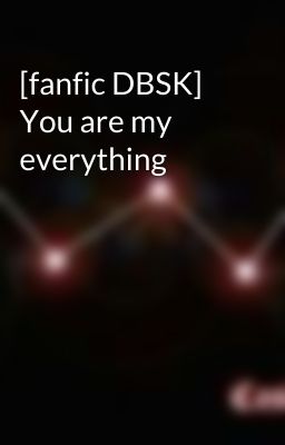 [fanfic DBSK] You are my everything