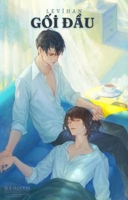 Fanfic-ĐN AOT/Levihan-Eremika/GỐI ĐẦU