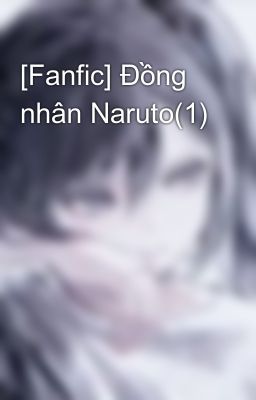 [Fanfic] Đồng nhân Naruto(1)
