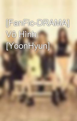 [FanFic-DRAMA] Vô Hình [YoonHyun]