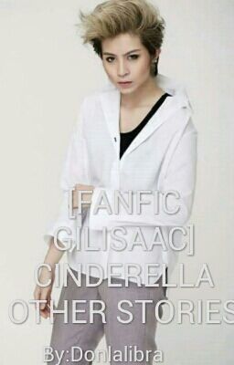 [FANFIC GILISAAC] CINDERELLA OTHER STORIES