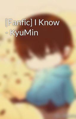 [Fanfic] I Know - KyuMin