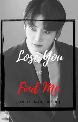 [FANFIC JUNGKOOK] Lose You to Find Me