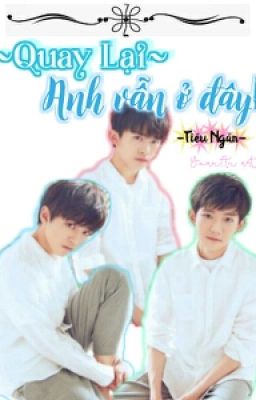 [Fanfic Khải Thiên - Nguyên Thiên] Quay Lại! Anh Vẫn Ở Đây. 