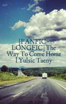 [FANFIC - LONGFIC] The Way To Come Home l Yulsic Taeny
