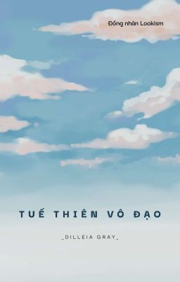 [Fanfic Lookism] Tuế Thiên Vô Đạo