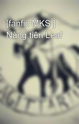 [fanfic MKS ] Nàng tiên Leaf