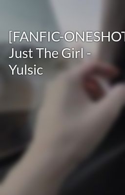 [FANFIC-ONESHOT] Just The Girl - Yulsic