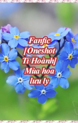 Fanfic [Oneshot Tỉ Hoành] Mùa hoa lưu ly