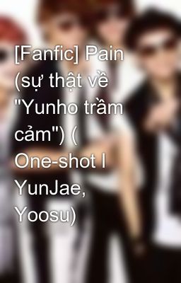 [Fanfic] Pain (sự thật về 