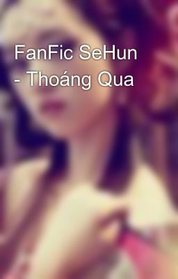 FanFic SeHun - Thoáng Qua