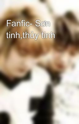 Fanfic- Sơn tinh,thủy tinh