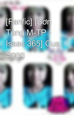 [Fanfic] [Sơn Tùng M-TP - Issac 365] Cua Song