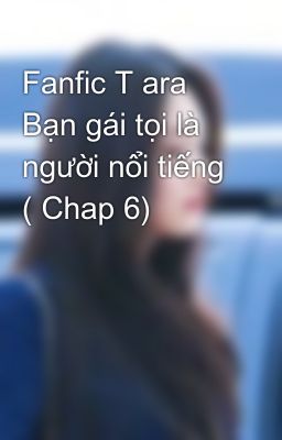 Fanfic T ara Bạn gái tọi là người nổi tiếng ( Chap 6)