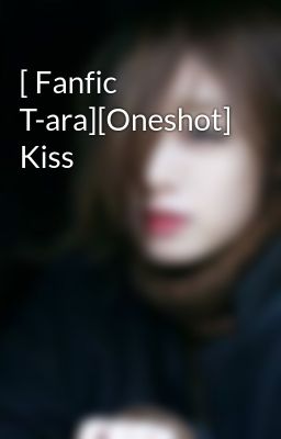 [ Fanfic T-ara][Oneshot] Kiss