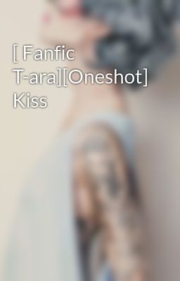 [ Fanfic T-ara][Oneshot] Kiss