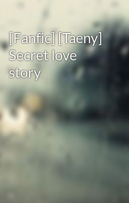 [Fanfic] [Taeny] Secret love story 