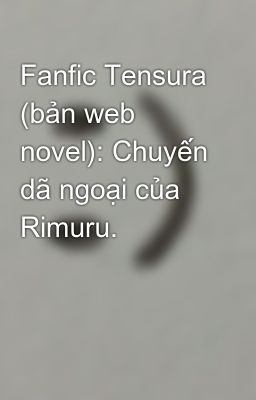 Fanfic Tensura (bản web novel): Chuyến dã ngoại của Rimuru.