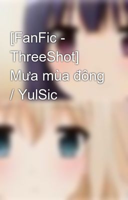 [FanFic - ThreeShot] Mưa mùa đông / YulSic