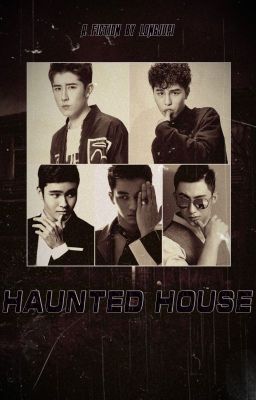 [FANFIC - TÙNG ỔN] HAUNTED HOUSE - NGÔI NHÀ MA ÁM