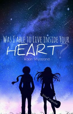 [Fanfic]  Was I Able to live inside your heart    {Kaori & Kousei}