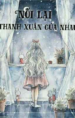 [ Fanfiction 12 chòm sao ] Nối Lại Thanh Xuân Của Nhau [ Drop ]