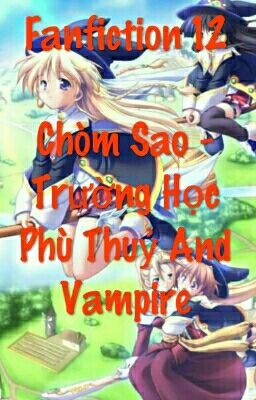 Fanfiction 12 Chòm Sao - Trường Học Phù Thuỷ And Vampire