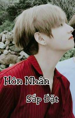 [FANFICTION-BTS][Kim Taehyung] Hôn Nhân Sắp Đặt