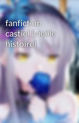 fanfiction castiel (vieille histoire) 