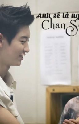 [Fanfiction ChanSoo Couple EXO] [Oneshort]   Anh Sẽ Là Người Bảo Vệ Em, Độ Khánh Tú