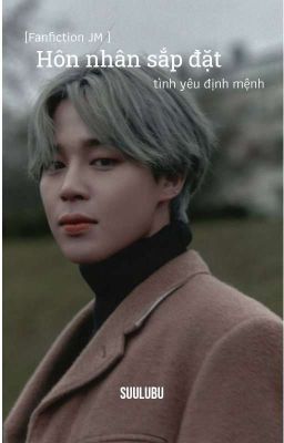 [Fanfiction JM ] Hôn nhân sắp đặt tình yêu định mệnh