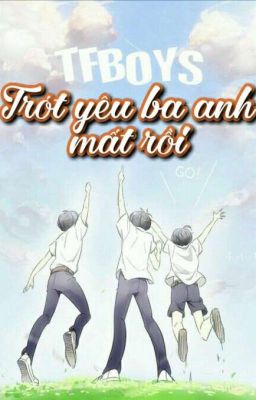 [Fanfiction] [TFBOYS] TRÓT YÊU BA ANH MẤT RỒI. 