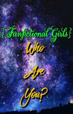 {Fanfictional Girls} Who Are You?