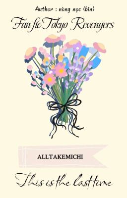 [FanficTR/AllTakemichi] This is the last time. 